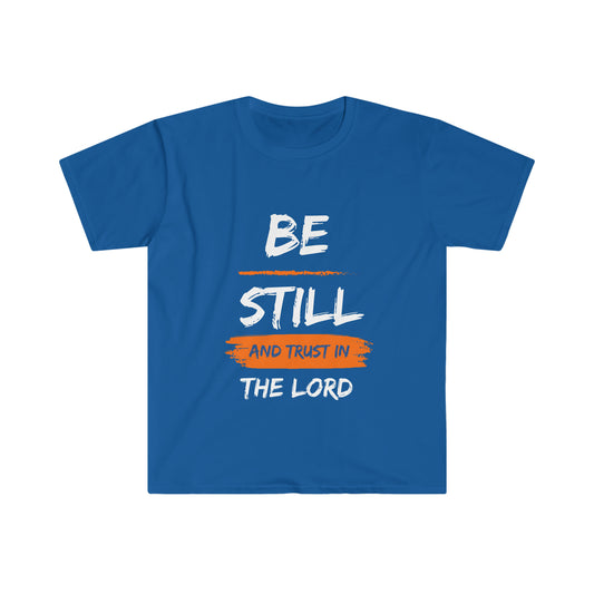 Be Still And Trust In The Lord- Unisex Softstyle T-Shirt