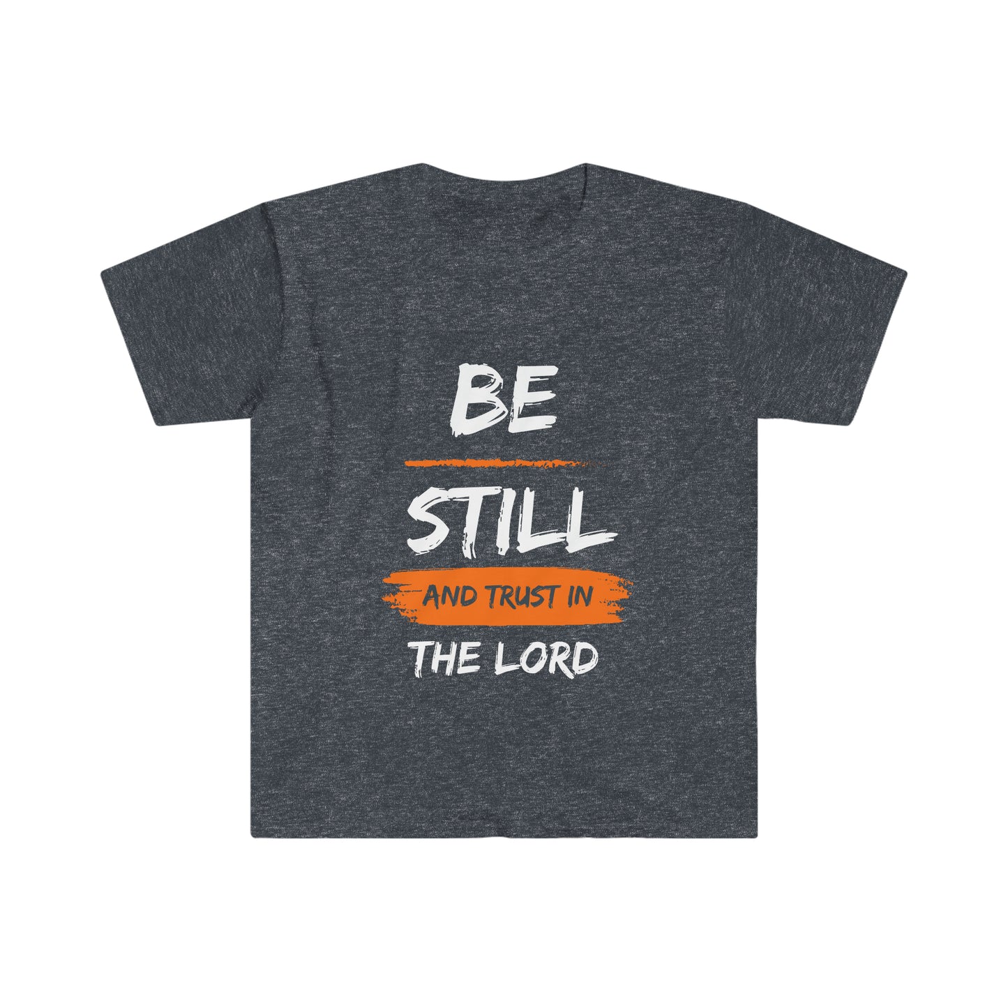 Be Still And Trust In The Lord- Unisex Softstyle T-Shirt