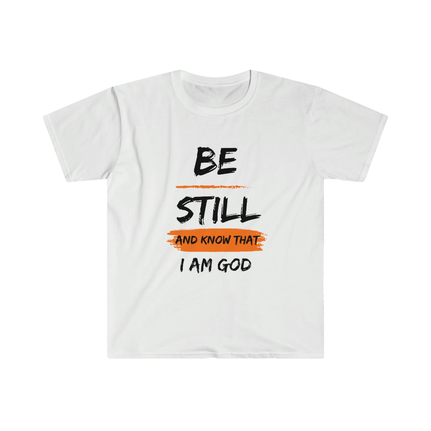 Be Still - Unisex Softstyle T-Shirt