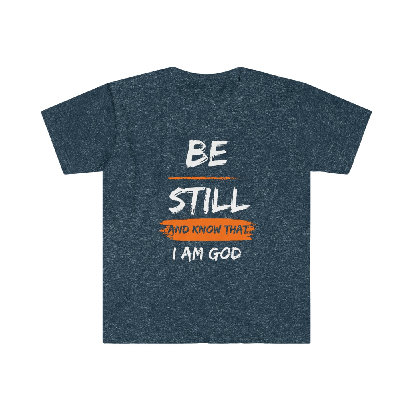 Be Still - Unisex Softstyle T-Shirt