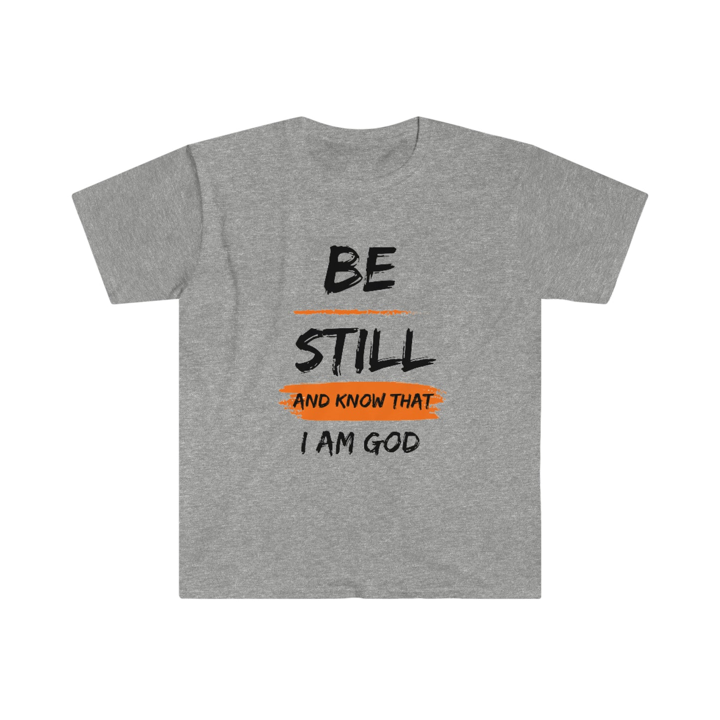 Be Still - Unisex Softstyle T-Shirt